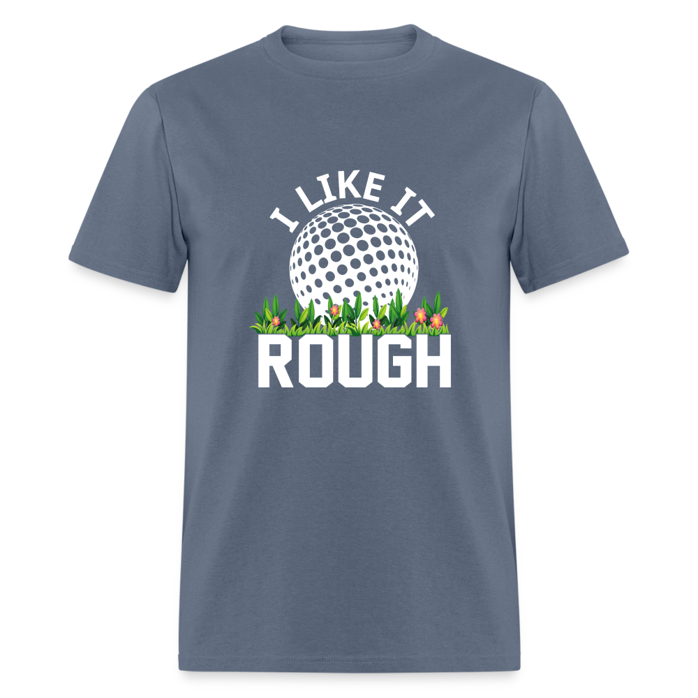 I Like It Rough Golf T-Shirt Color: denim