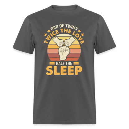 Dad of Twins Twice the Love Half the Sleep T-Shirt Color: charcoal