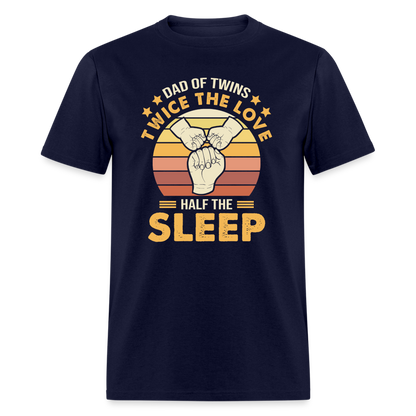 Dad of Twins Twice the Love Half the Sleep T-Shirt Color: navy