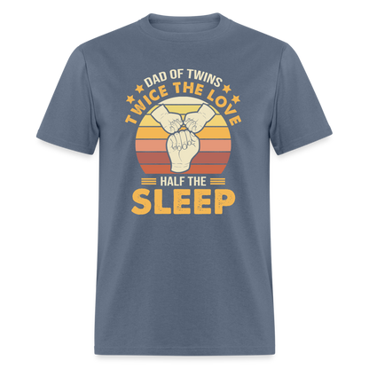 Dad of Twins Twice the Love Half the Sleep T-Shirt Color: denim