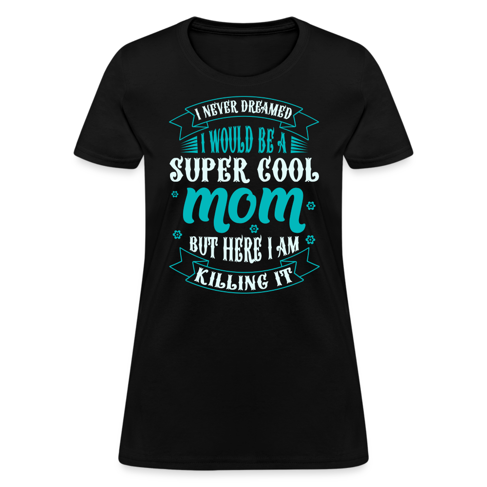 Super Cool Mom & Killing It T-Shirt Color: black