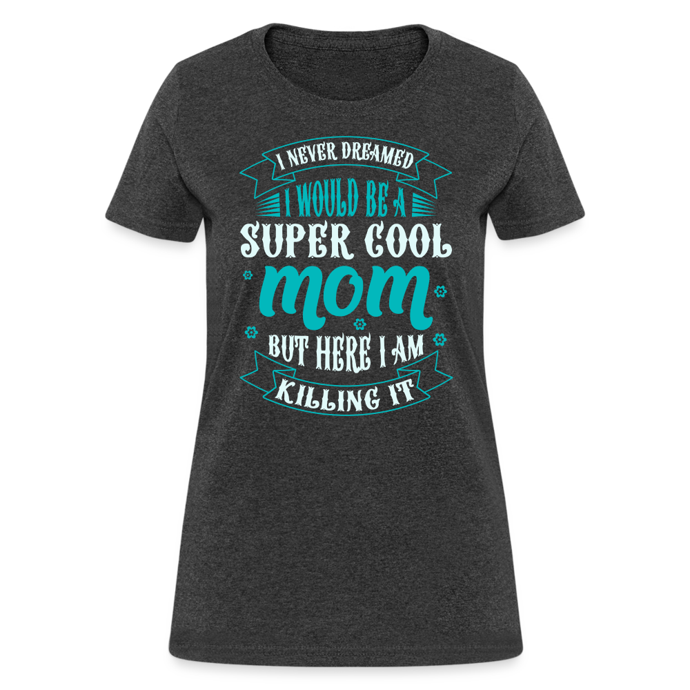 Super Cool Mom & Killing It T-Shirt Color: heather black