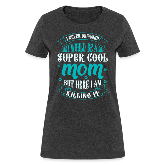 Super Cool Mom & Killing It T-Shirt Color: heather black