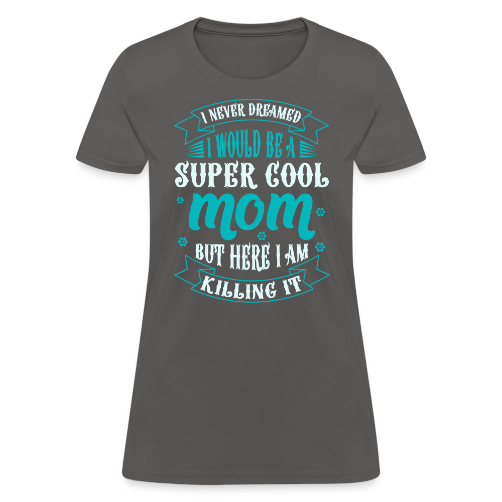 Super Cool Mom & Killing It T-Shirt Color: charcoal