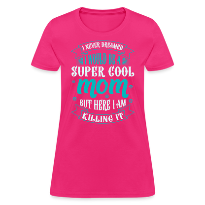 Super Cool Mom & Killing It T-Shirt Color: fuchsia