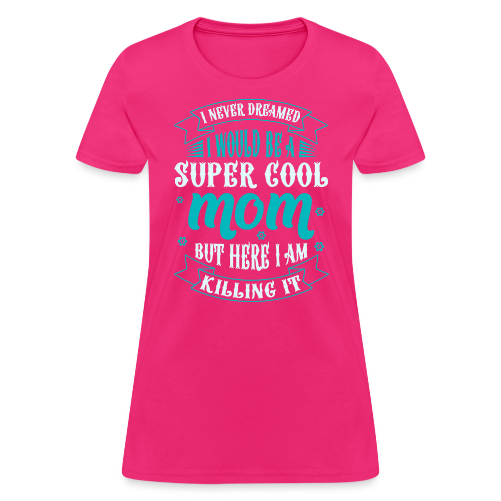 Super Cool Mom & Killing It T-Shirt Color: fuchsia