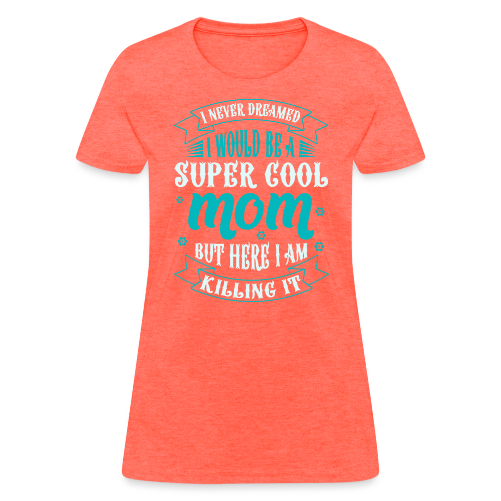 Super Cool Mom & Killing It T-Shirt Color: heather coral