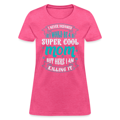 Super Cool Mom & Killing It T-Shirt Color: heather pink