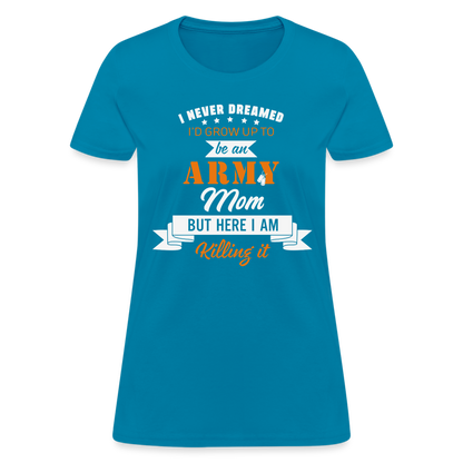 Army Mom Killing It T-Shirt Color: turquoise