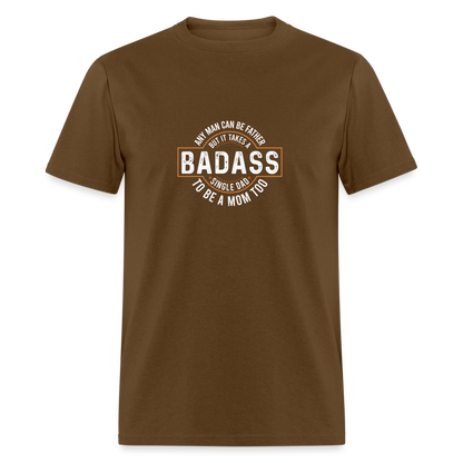 Takes A Badass Single Dad T-Shirt Color: brown