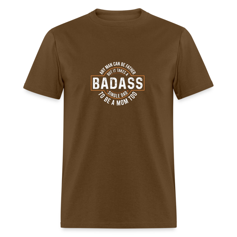 Takes A Badass Single Dad T-Shirt Color: brown