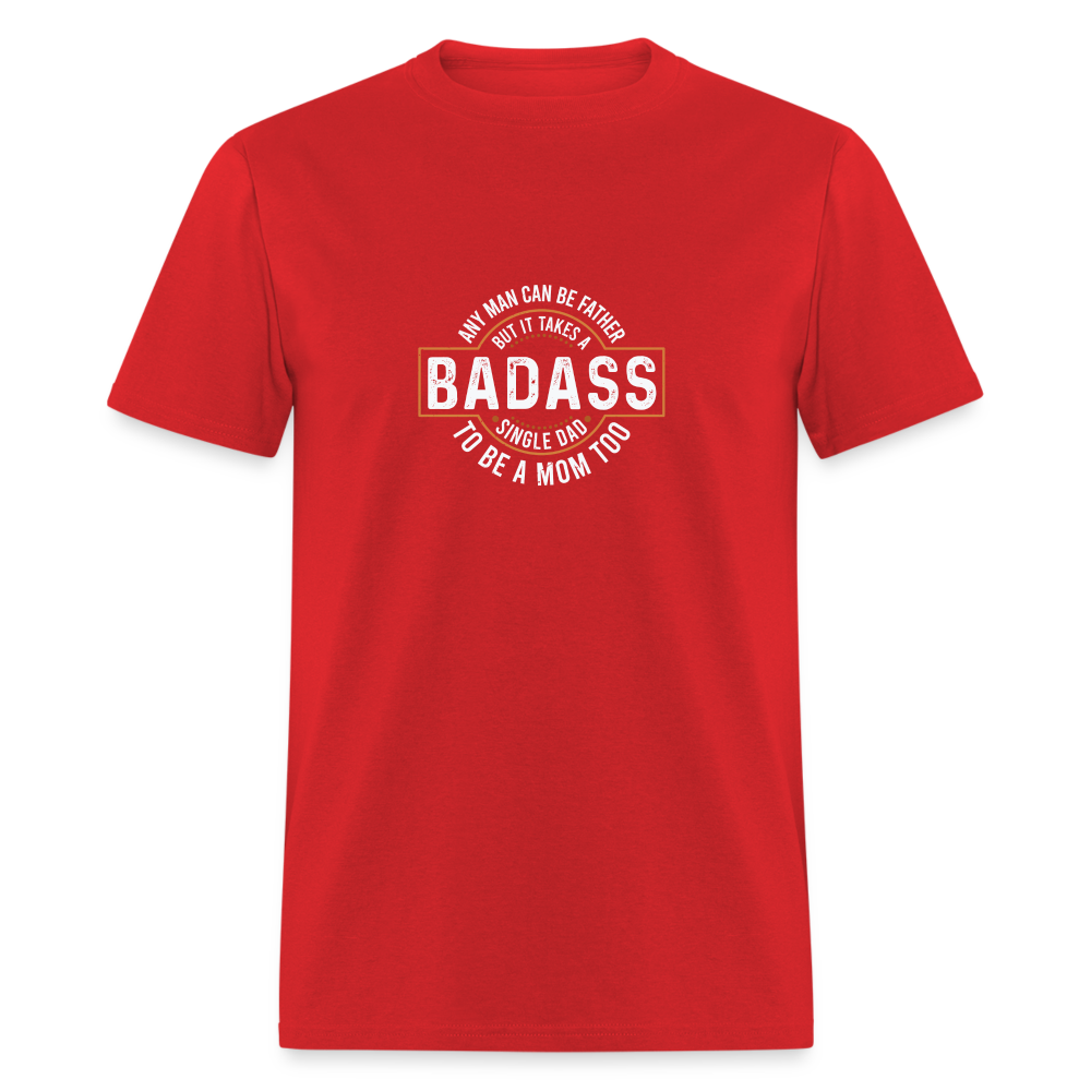 Takes A Badass Single Dad T-Shirt Color: red