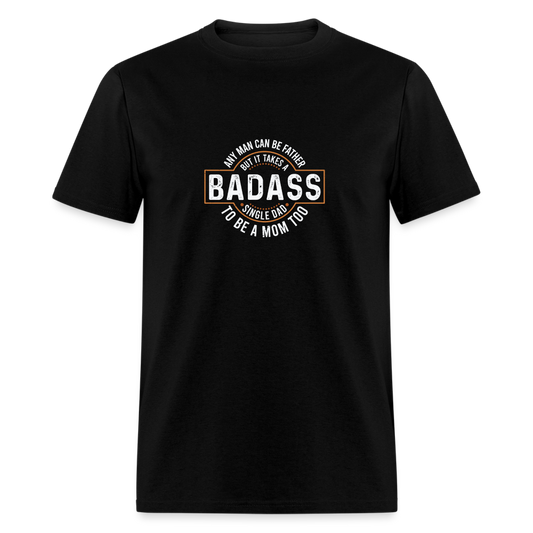 Takes A Badass Single Dad T-Shirt Color: black