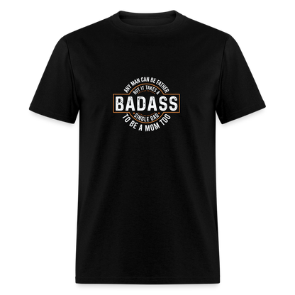 Takes A Badass Single Dad T-Shirt Color: black