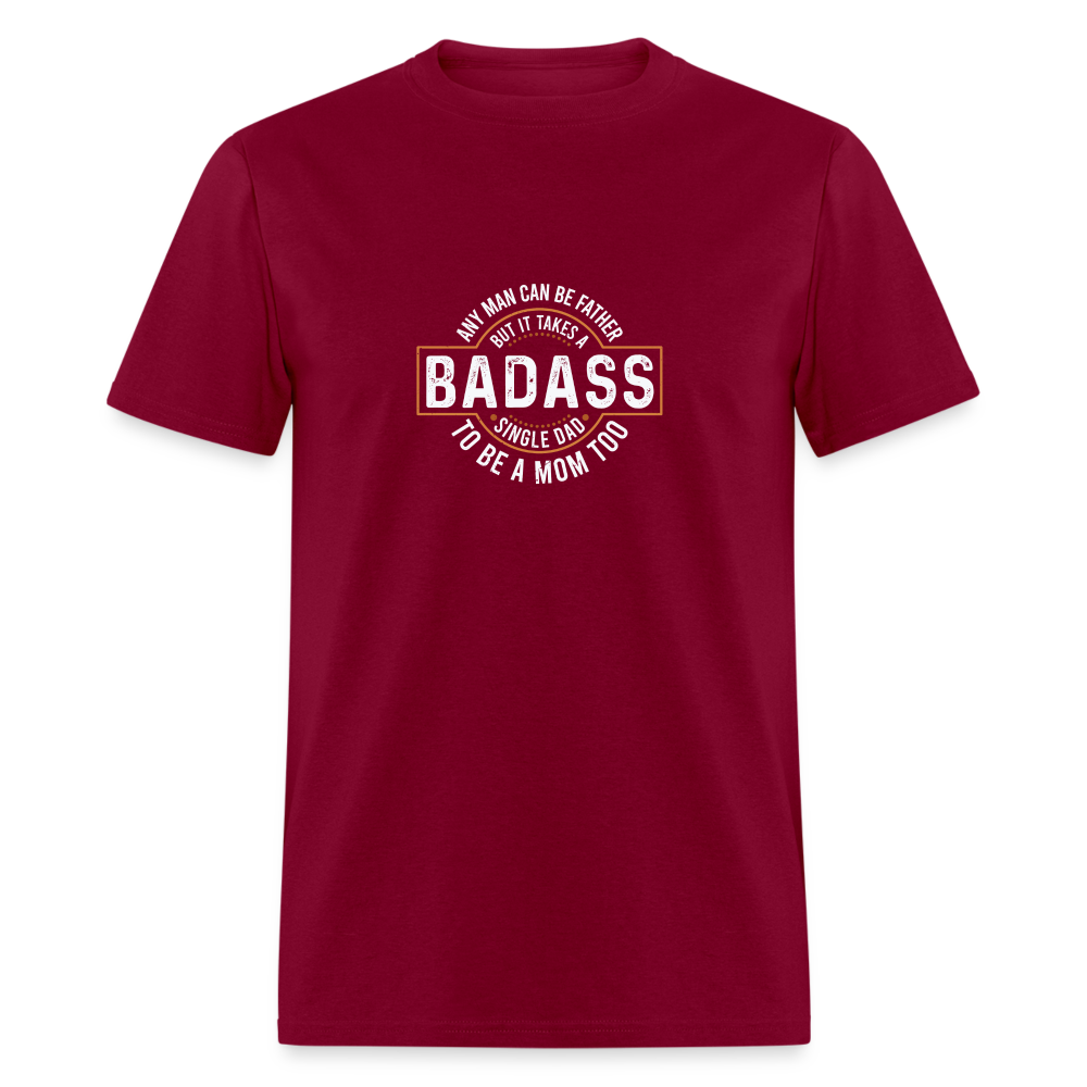 Takes A Badass Single Dad T-Shirt Color: burgundy
