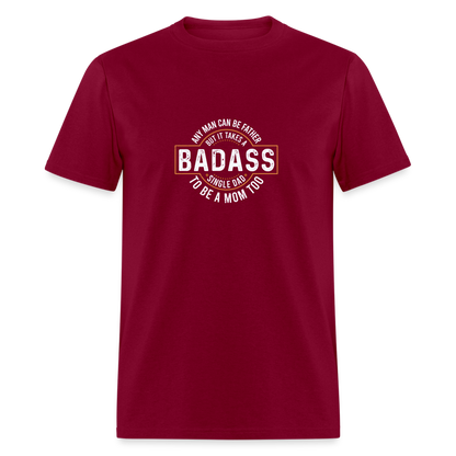 Takes A Badass Single Dad T-Shirt Color: burgundy