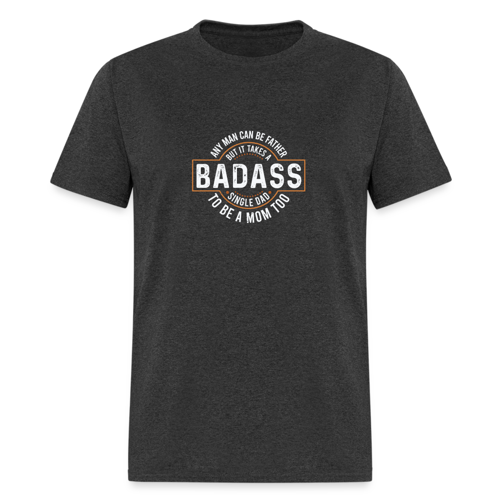 Takes A Badass Single Dad T-Shirt Color: heather black
