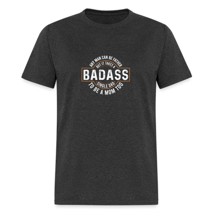 Takes A Badass Single Dad T-Shirt Color: heather black