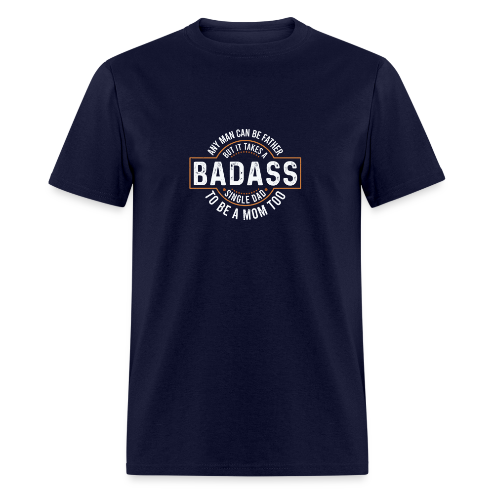 Takes A Badass Single Dad T-Shirt Color: navy