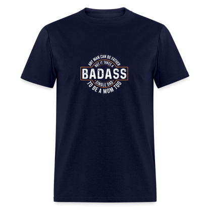 Takes A Badass Single Dad T-Shirt Color: navy