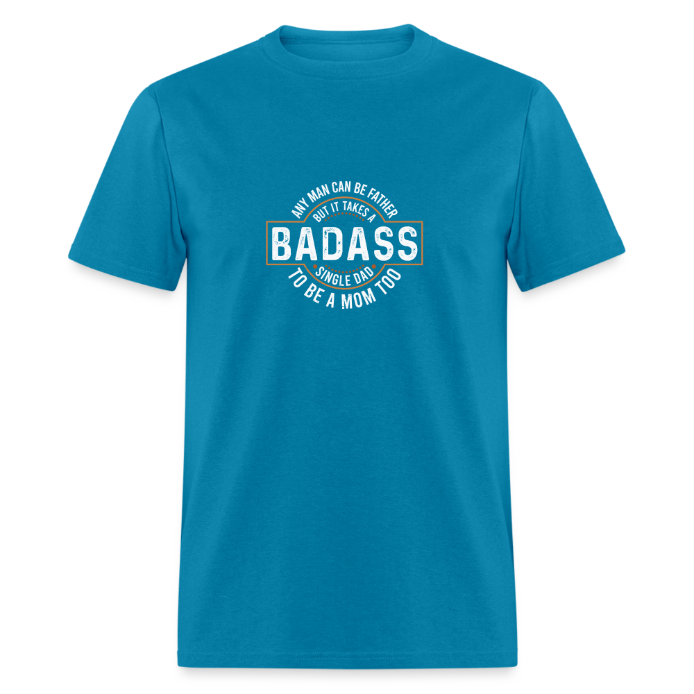 Takes A Badass Single Dad T-Shirt Color: turquoise