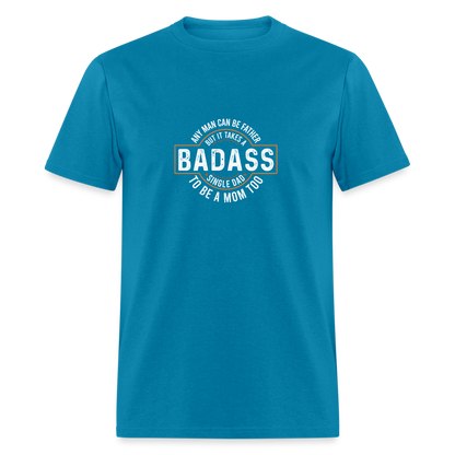 Takes A Badass Single Dad T-Shirt Color: turquoise