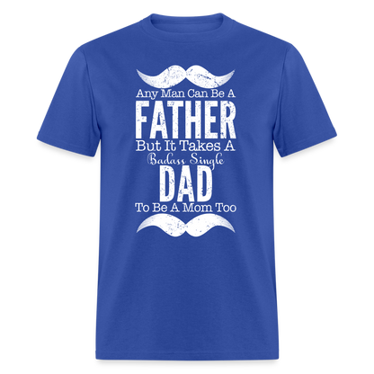 Badass Single Dad T-Shirt Color: royal blue