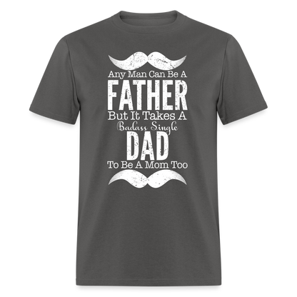 Badass Single Dad T-Shirt Color: charcoal