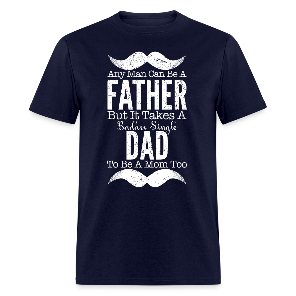 Badass Single Dad T-Shirt Color: navy