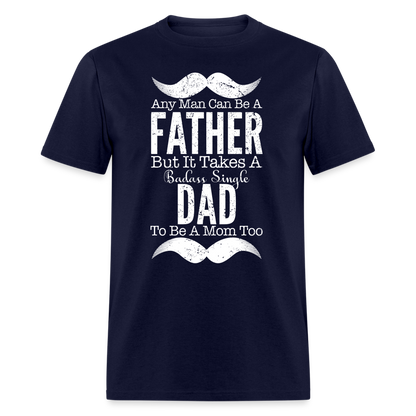 Badass Single Dad T-Shirt Color: navy