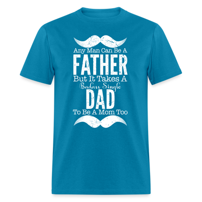 Badass Single Dad T-Shirt Color: turquoise