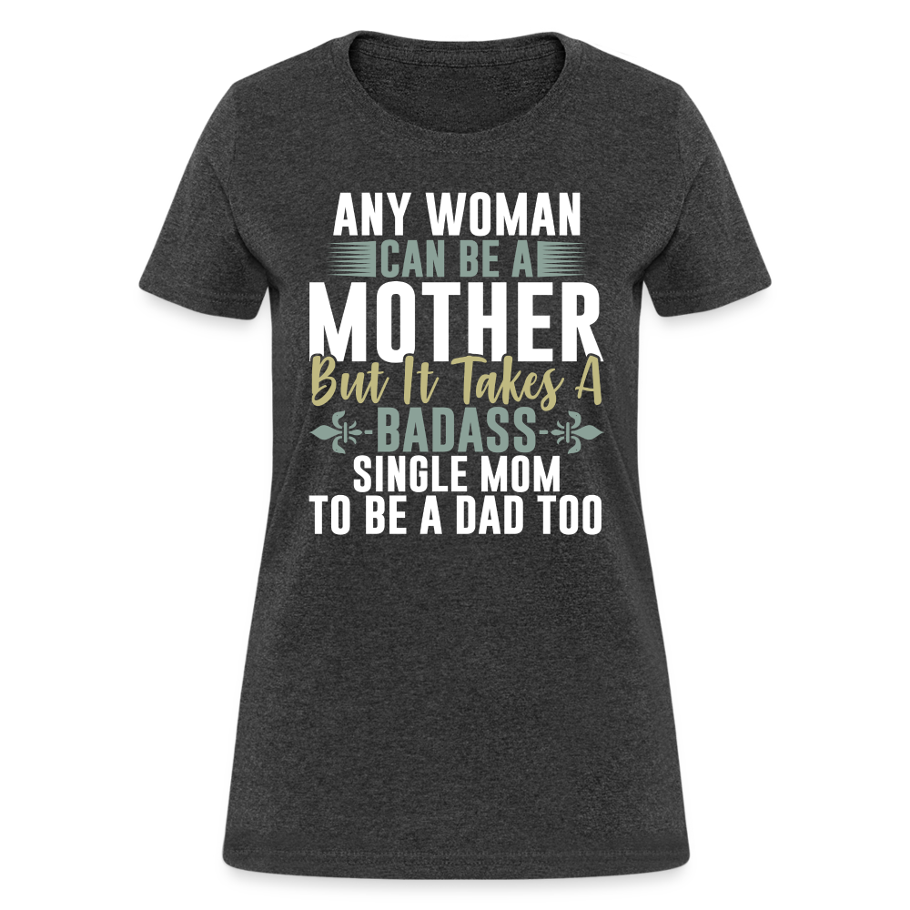 Badass Single Mom T-Shirt Color: heather black