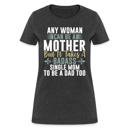 Badass Single Mom T-Shirt Color: heather black