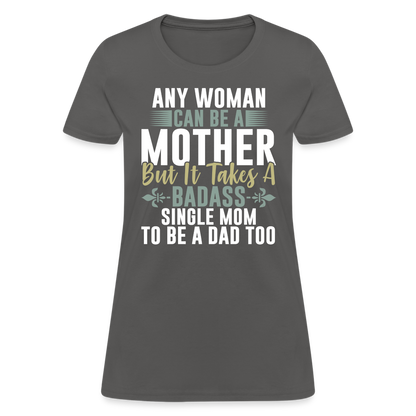 Badass Single Mom T-Shirt Color: charcoal