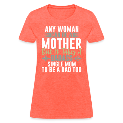 Badass Single Mom T-Shirt Color: heather coral