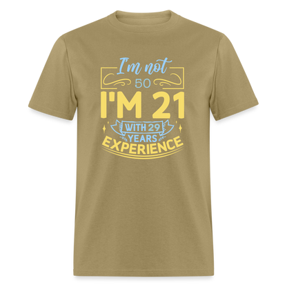 I'm Not (My Age) I'm 21 with Experience T-Shirt (Customize) Color: khaki