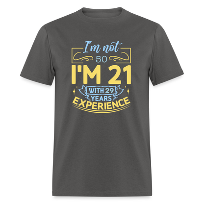 I'm Not (My Age) I'm 21 with Experience T-Shirt (Customize) Color: charcoal
