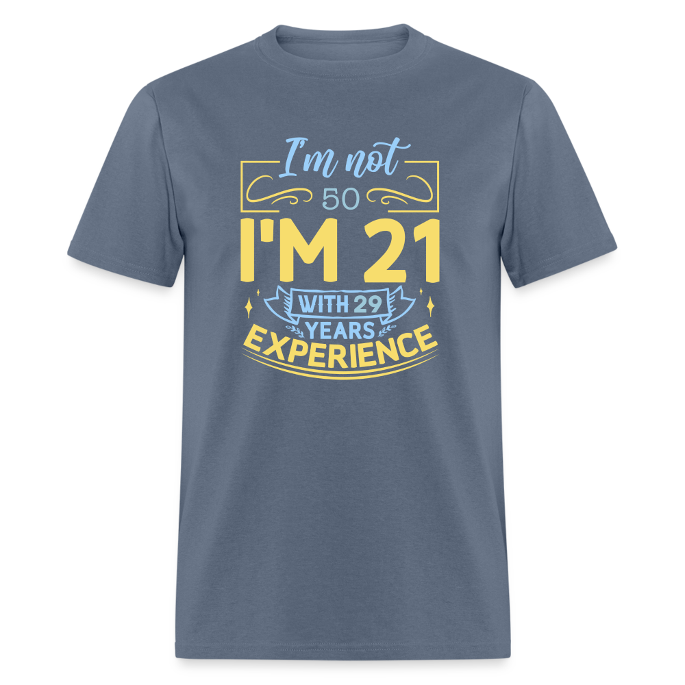 I'm Not (My Age) I'm 21 with Experience T-Shirt (Customize) Color: denim