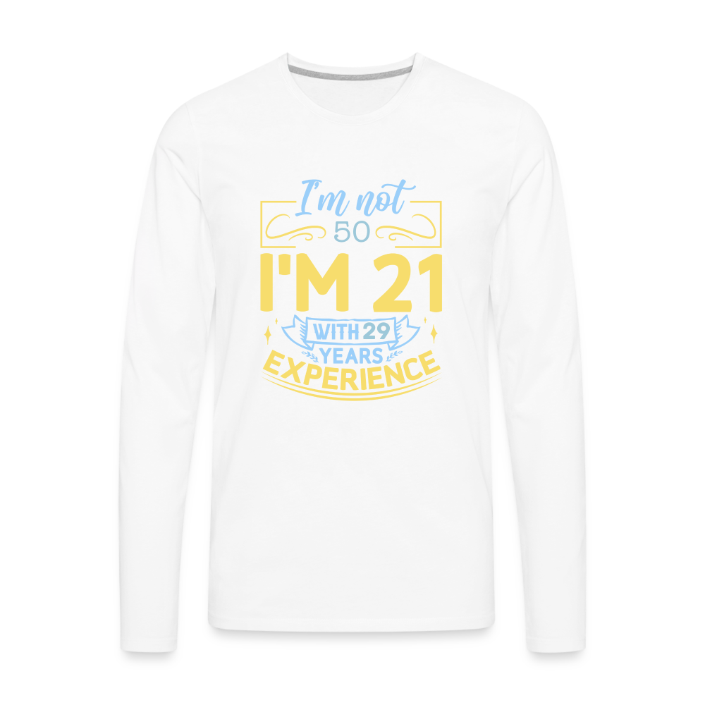 I'm Not (my Age) I'm 21 with Experience Long Sleeve T-Shirt Color: white