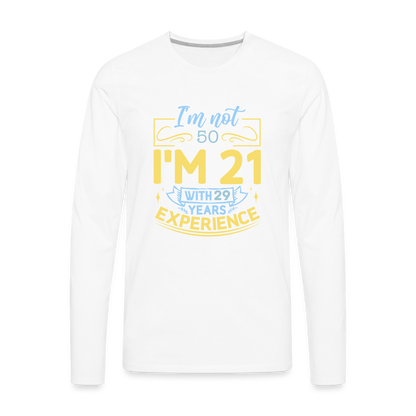 I'm Not (my Age) I'm 21 with Experience Long Sleeve T-Shirt Color: white