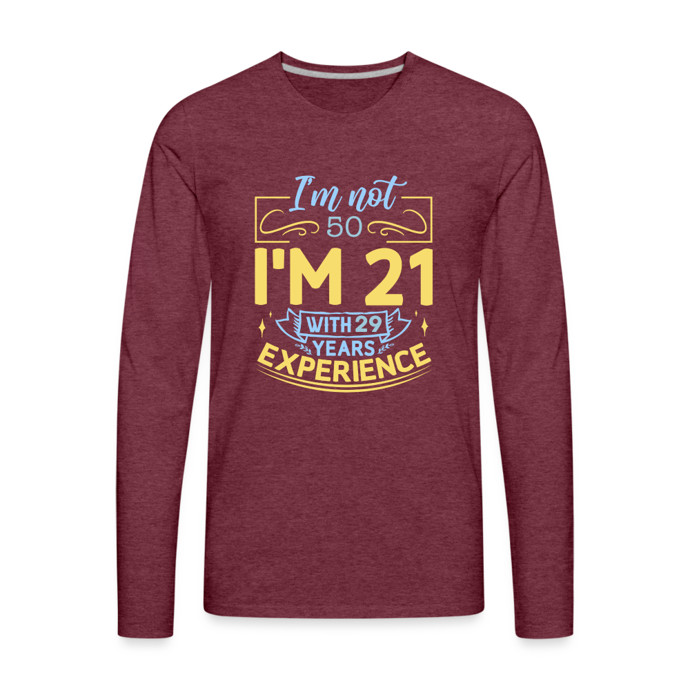I'm Not (my Age) I'm 21 with Experience Long Sleeve T-Shirt Color: heather burgundy