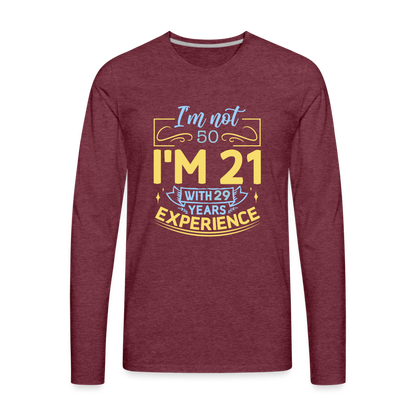 I'm Not (my Age) I'm 21 with Experience Long Sleeve T-Shirt Color: heather burgundy