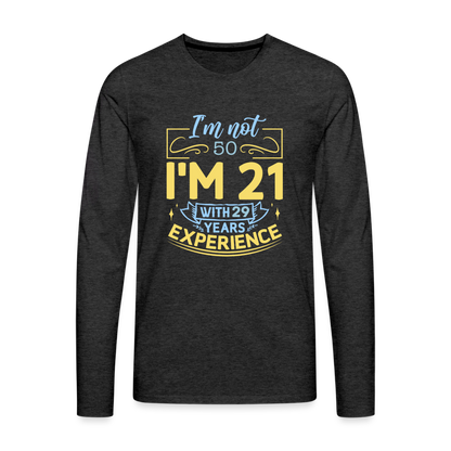 I'm Not (my Age) I'm 21 with Experience Long Sleeve T-Shirt Color: charcoal grey