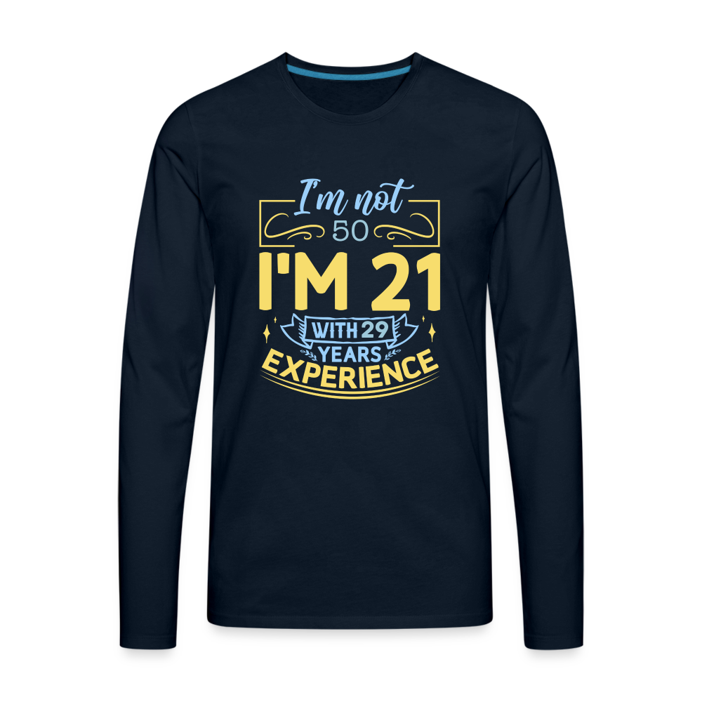 I'm Not (my Age) I'm 21 with Experience Long Sleeve T-Shirt Color: deep navy