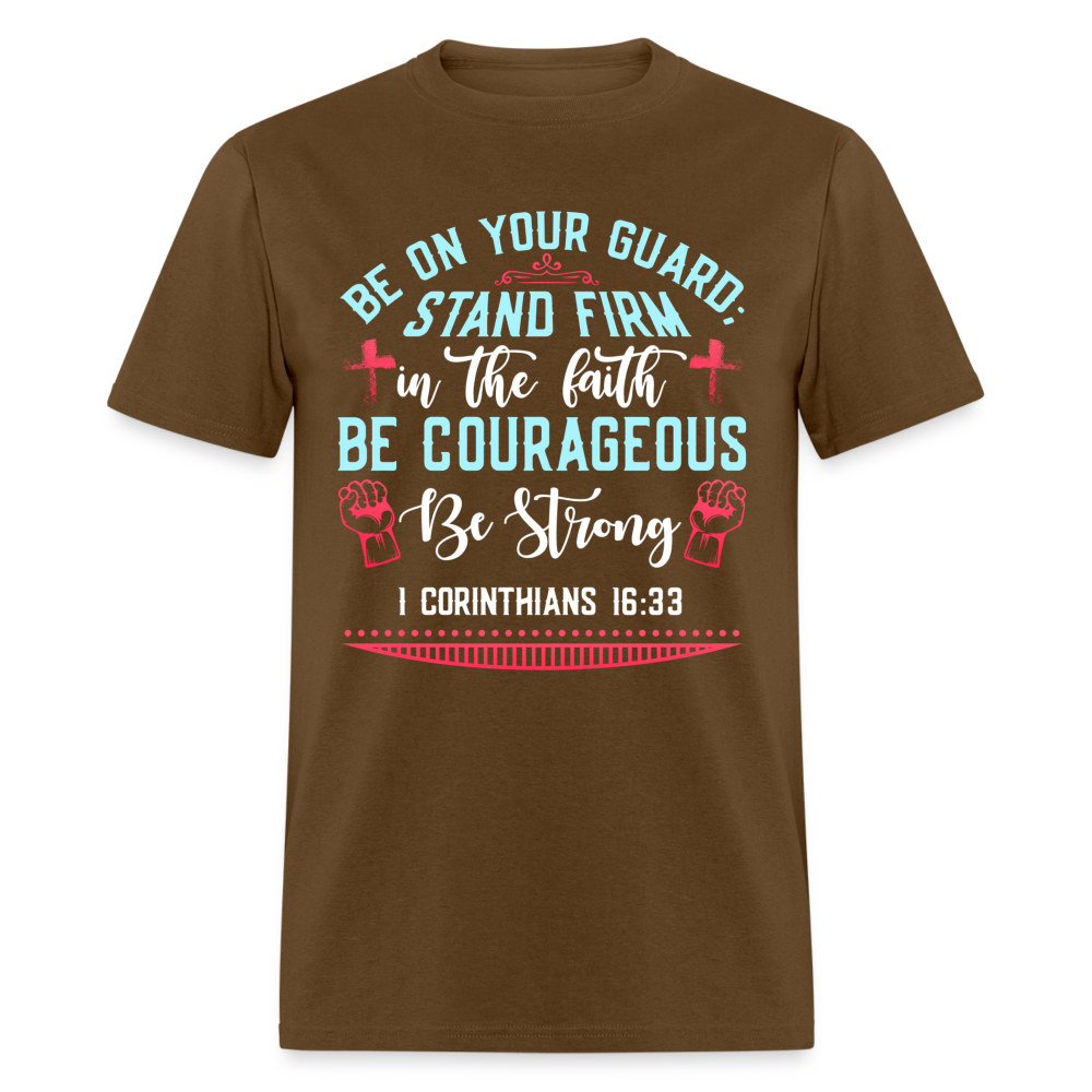 1 Corinthians 16:33 T-Shirt - Be Courageous Be Strong Color: brown