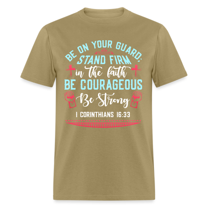 1 Corinthians 16:33 T-Shirt - Be Courageous Be Strong Color: khaki