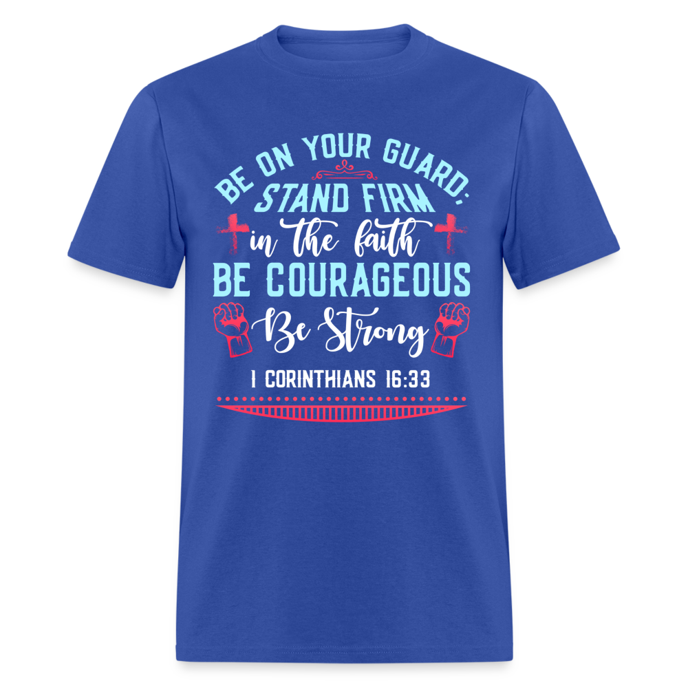 1 Corinthians 16:33 T-Shirt - Be Courageous Be Strong Color: royal blue