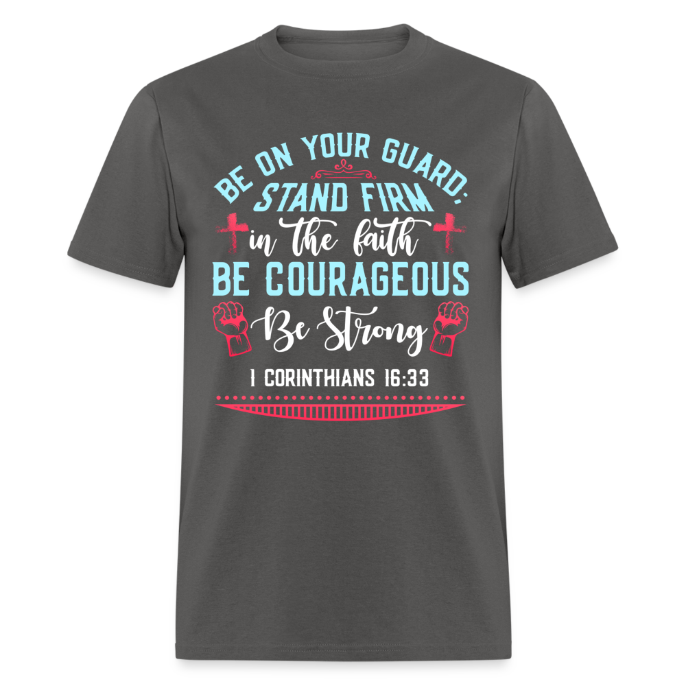 1 Corinthians 16:33 T-Shirt - Be Courageous Be Strong Color: charcoal