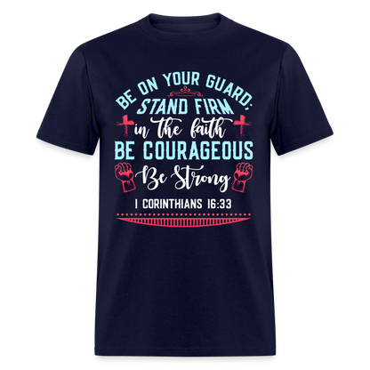 1 Corinthians 16:33 T-Shirt - Be Courageous Be Strong Color: navy