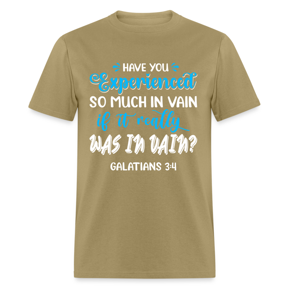 Galatians 3:4 T-Shirt Experienced So Much In Vain Color: khaki